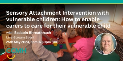 Sensory Attachment Intervention with vulnerable children: How to enable carers to care for their vulnerable child